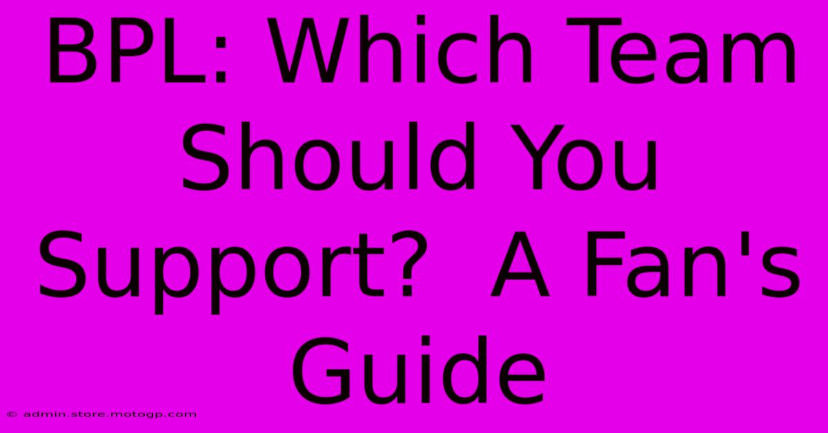 BPL: Which Team Should You Support?  A Fan's Guide