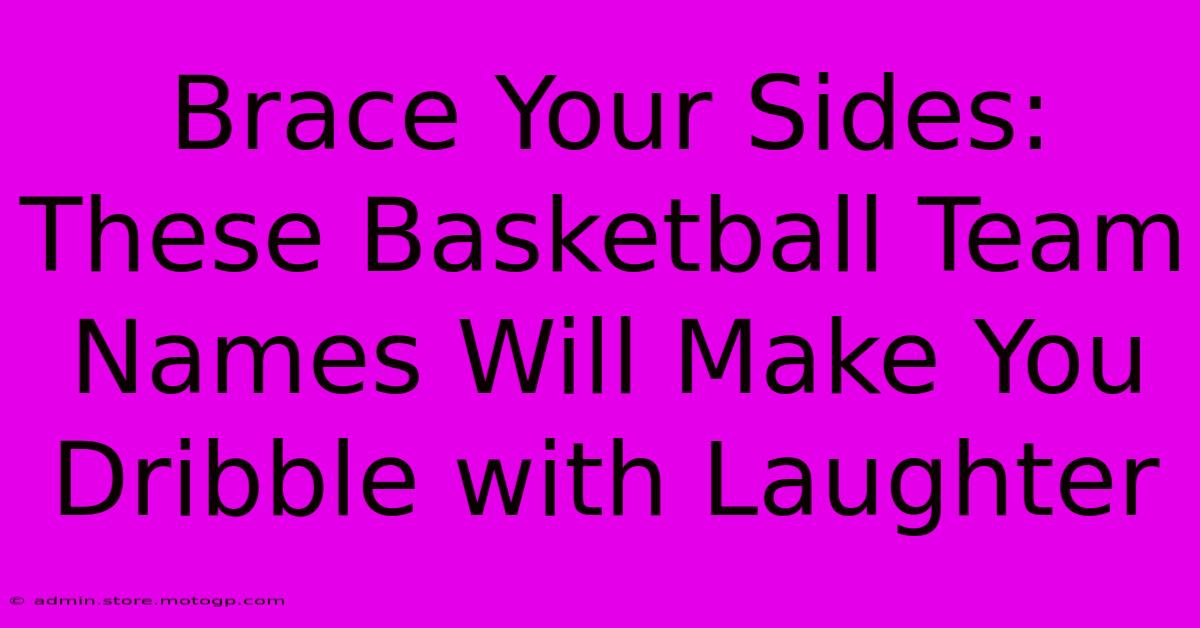 Brace Your Sides: These Basketball Team Names Will Make You Dribble With Laughter