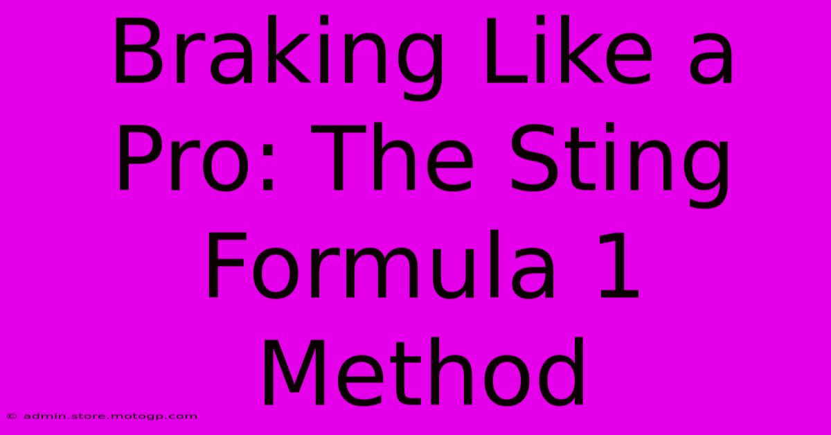 Braking Like A Pro: The Sting Formula 1 Method