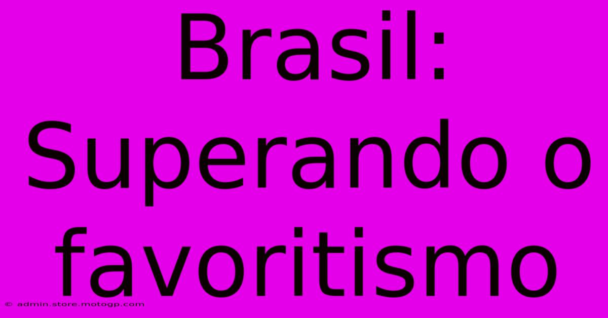 Brasil: Superando O Favoritismo