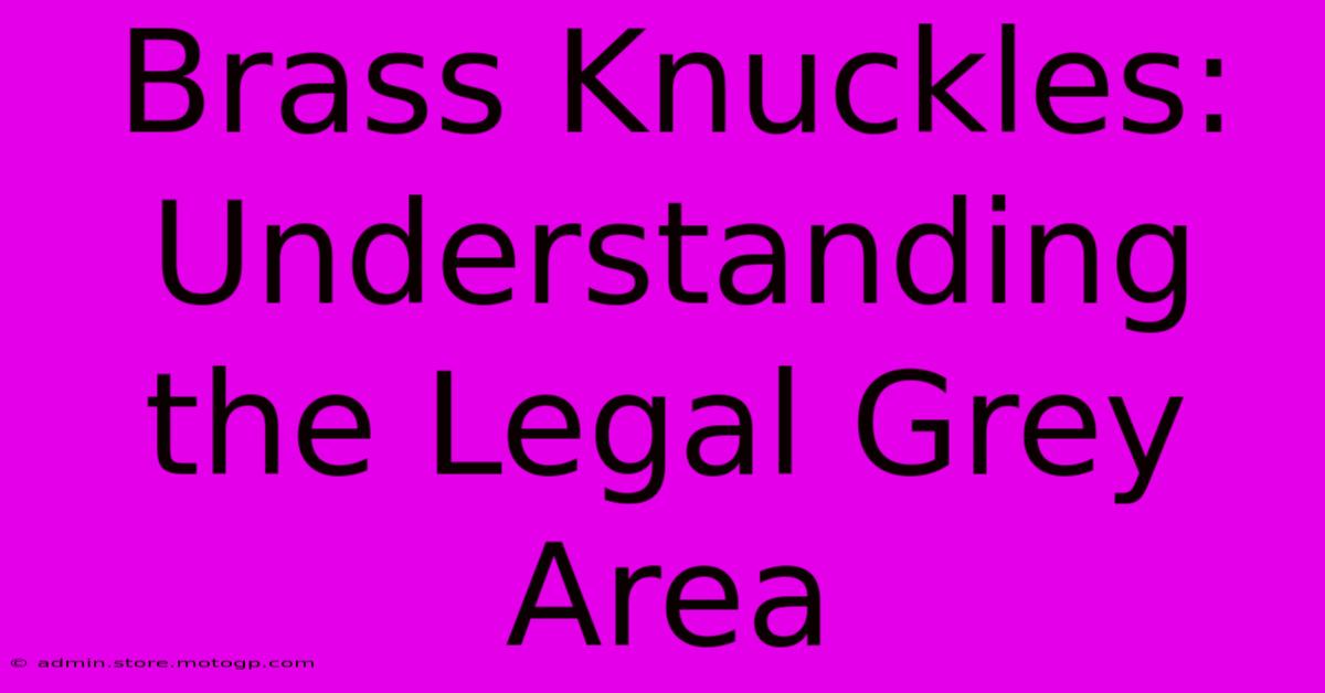 Brass Knuckles: Understanding The Legal Grey Area