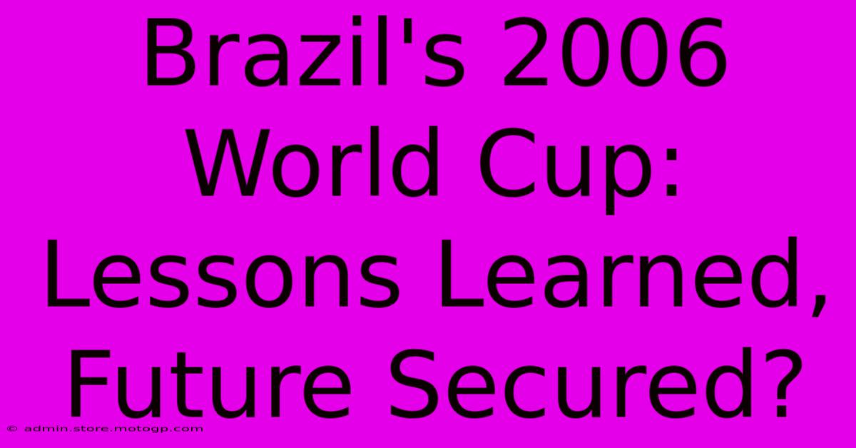 Brazil's 2006 World Cup: Lessons Learned, Future Secured?