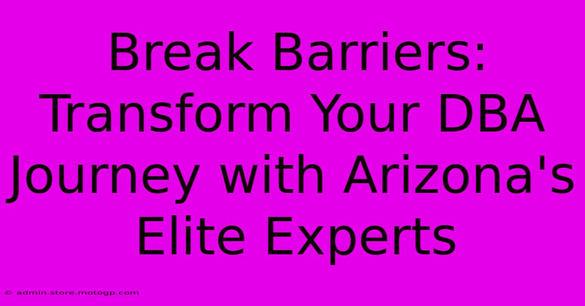 Break Barriers: Transform Your DBA Journey With Arizona's Elite Experts