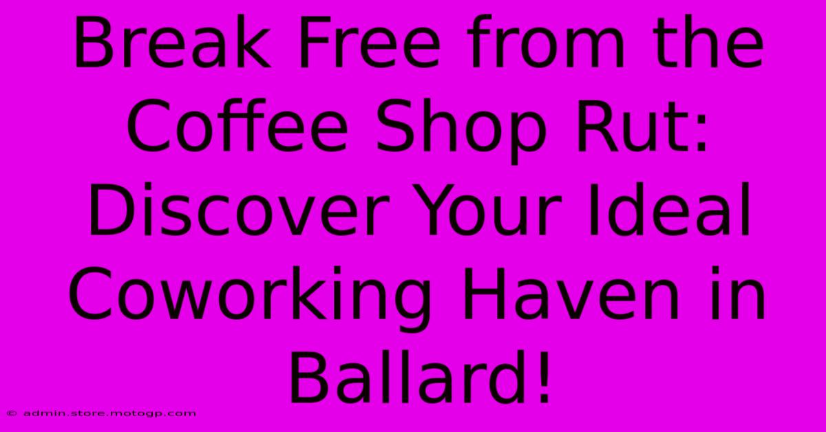 Break Free From The Coffee Shop Rut: Discover Your Ideal Coworking Haven In Ballard!