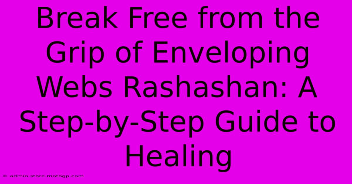 Break Free From The Grip Of Enveloping Webs Rashashan: A Step-by-Step Guide To Healing