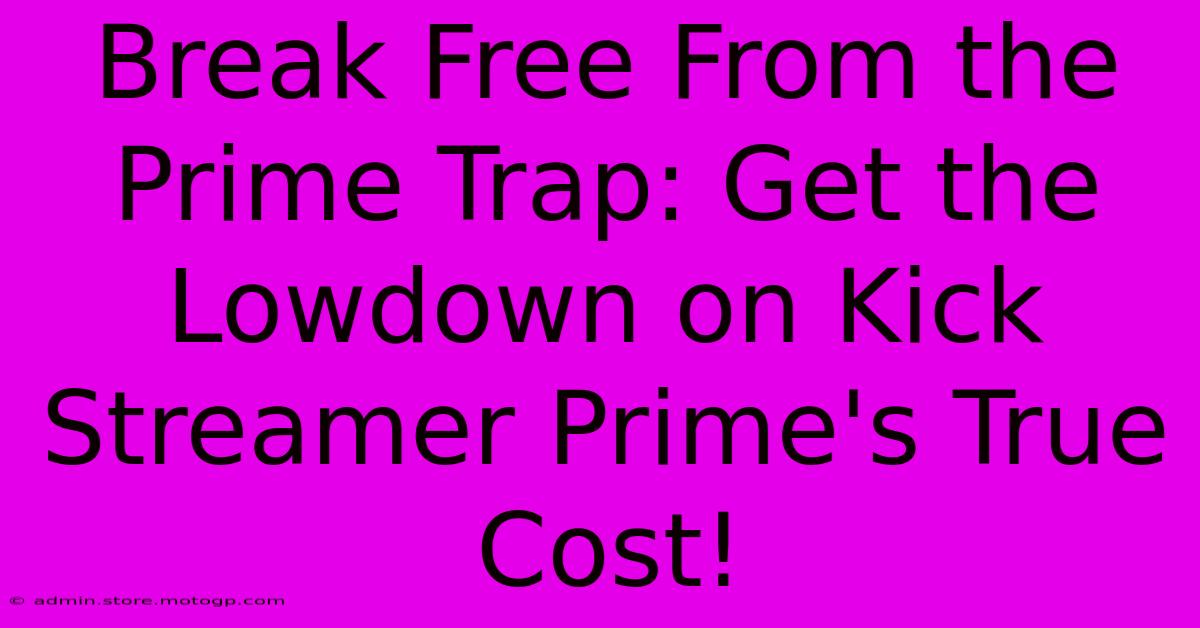 Break Free From The Prime Trap: Get The Lowdown On Kick Streamer Prime's True Cost!