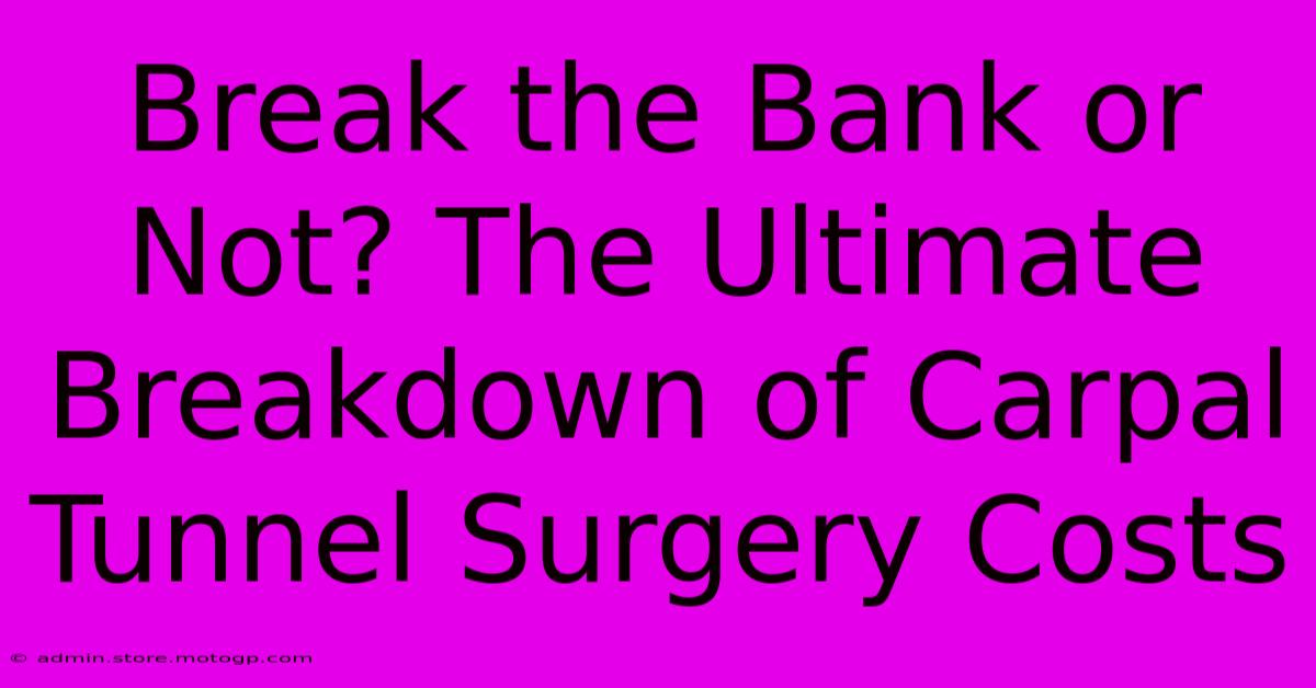 Break The Bank Or Not? The Ultimate Breakdown Of Carpal Tunnel Surgery Costs