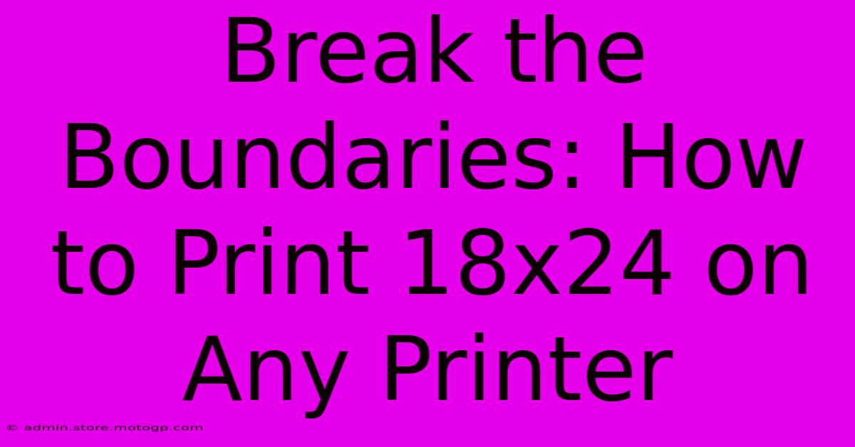 Break The Boundaries: How To Print 18x24 On Any Printer