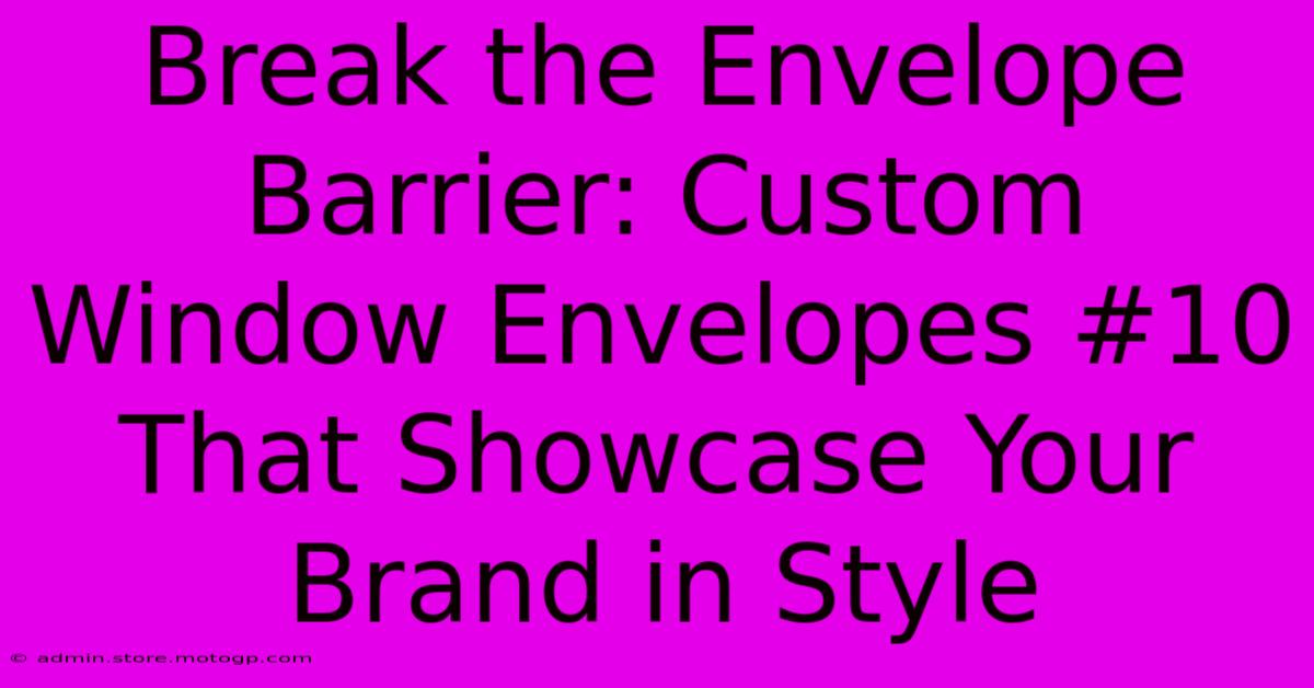 Break The Envelope Barrier: Custom Window Envelopes #10 That Showcase Your Brand In Style