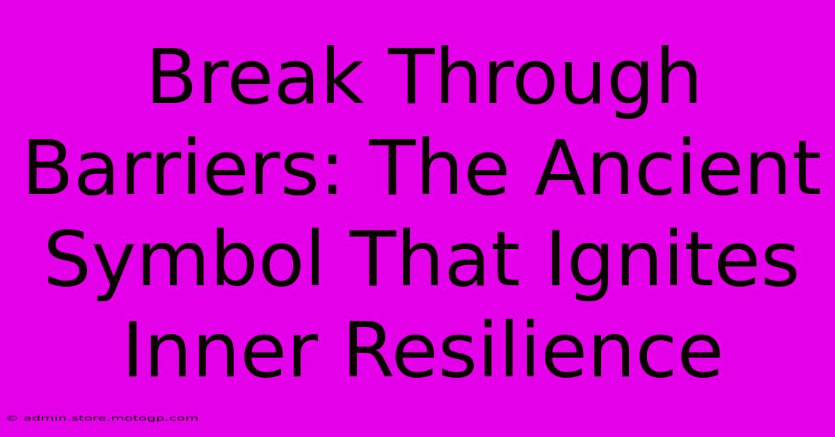 Break Through Barriers: The Ancient Symbol That Ignites Inner Resilience