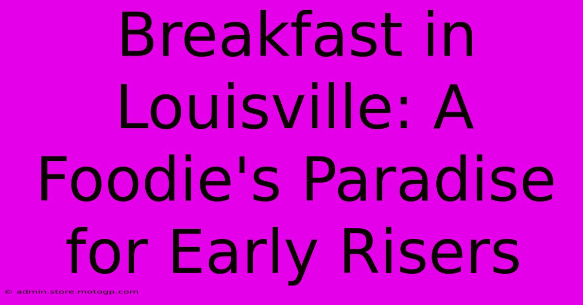 Breakfast In Louisville: A Foodie's Paradise For Early Risers