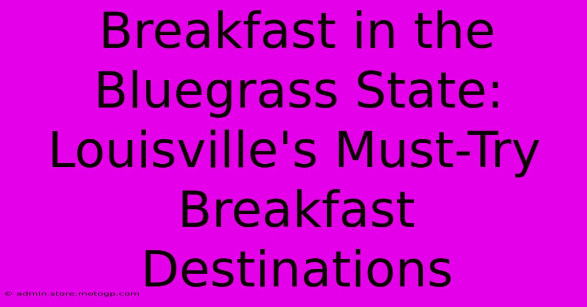 Breakfast In The Bluegrass State: Louisville's Must-Try Breakfast Destinations