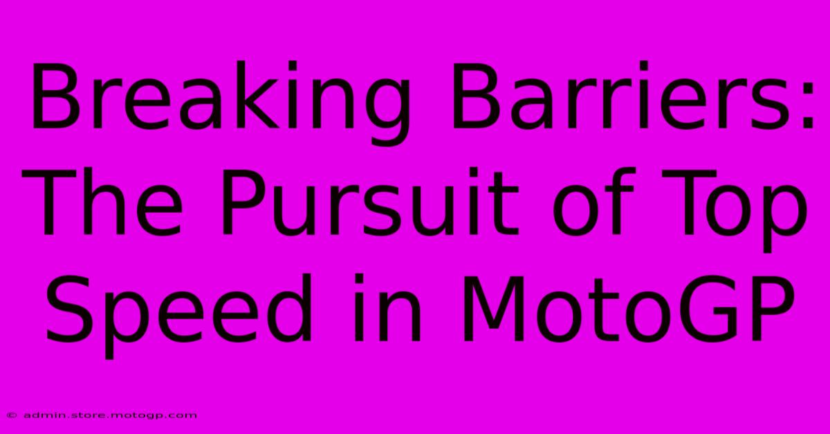 Breaking Barriers: The Pursuit Of Top Speed In MotoGP