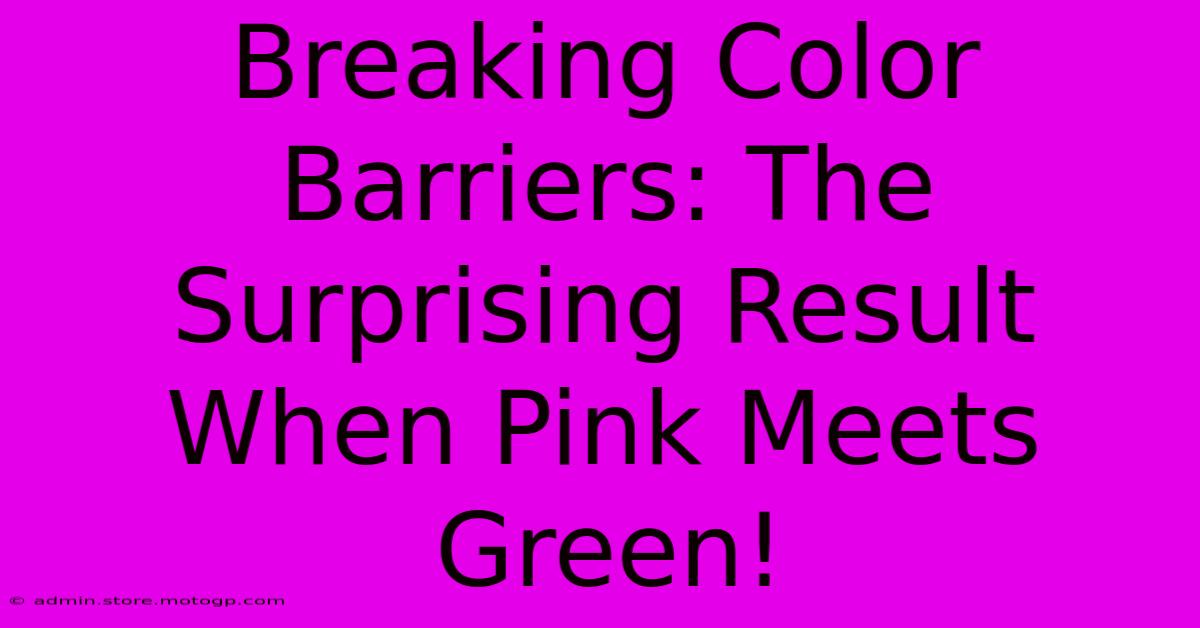 Breaking Color Barriers: The Surprising Result When Pink Meets Green!