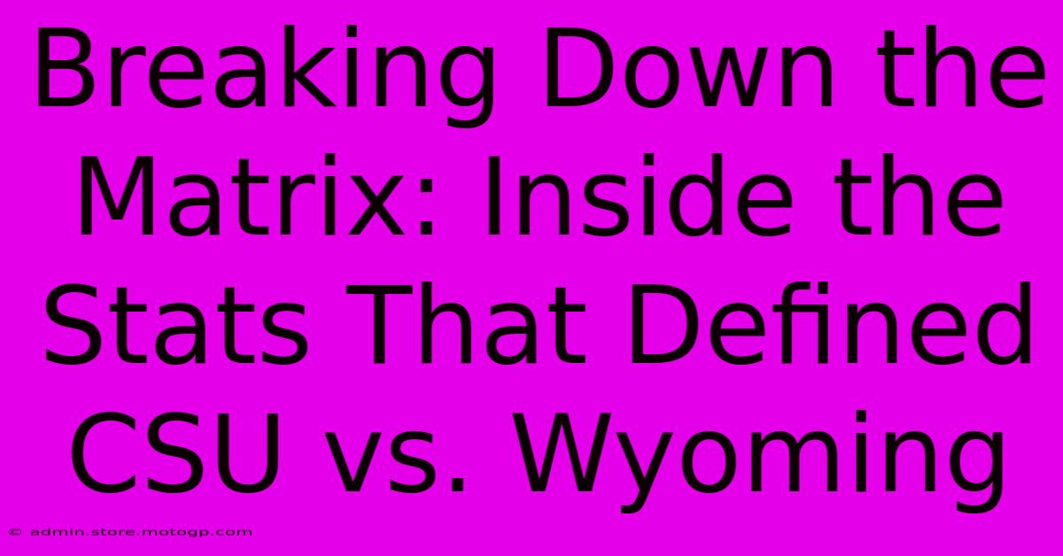 Breaking Down The Matrix: Inside The Stats That Defined CSU Vs. Wyoming