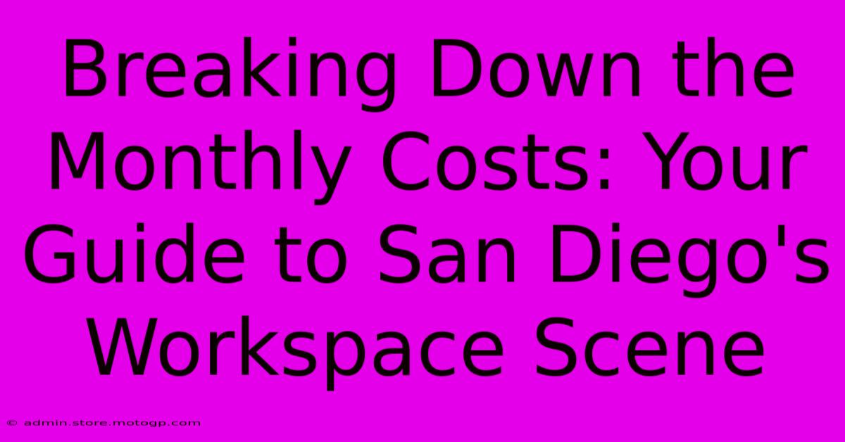 Breaking Down The Monthly Costs: Your Guide To San Diego's Workspace Scene