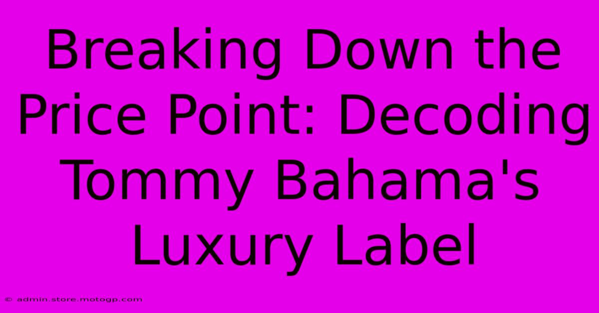 Breaking Down The Price Point: Decoding Tommy Bahama's Luxury Label