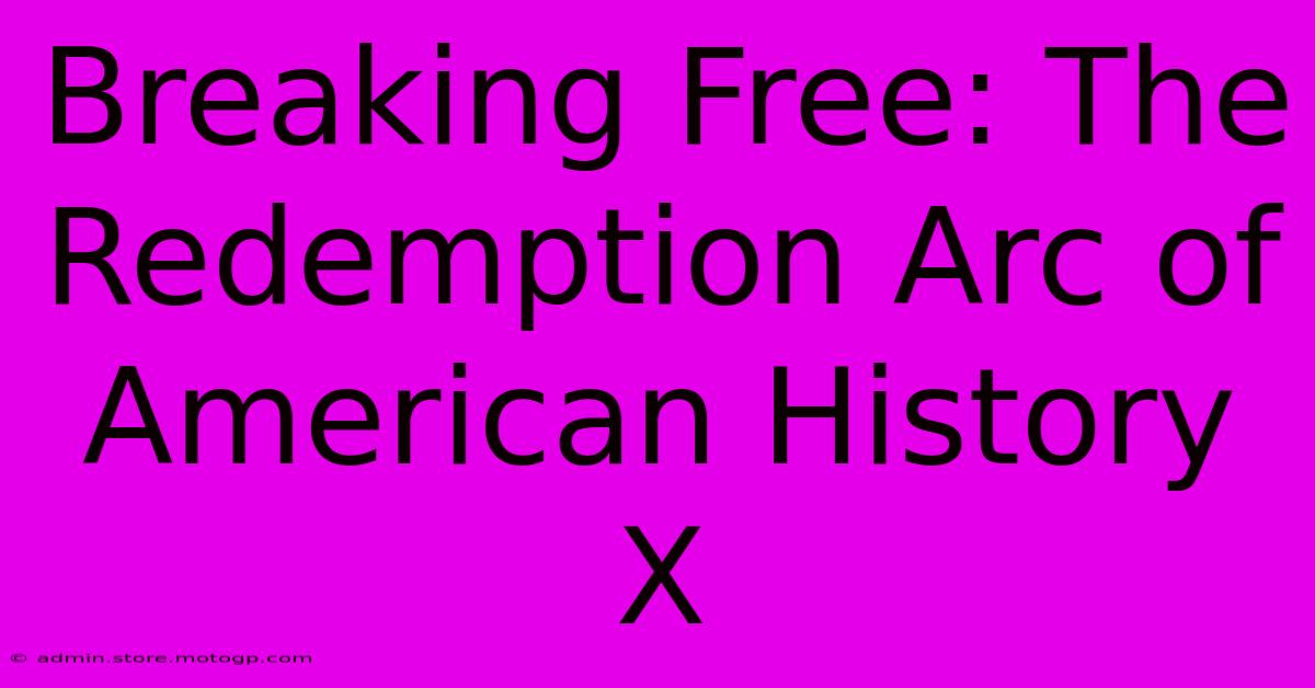 Breaking Free: The Redemption Arc Of American History X