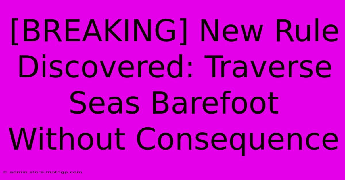 [BREAKING] New Rule Discovered: Traverse Seas Barefoot Without Consequence