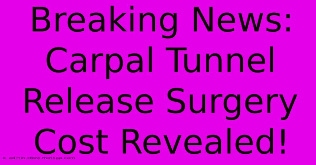 Breaking News: Carpal Tunnel Release Surgery Cost Revealed!