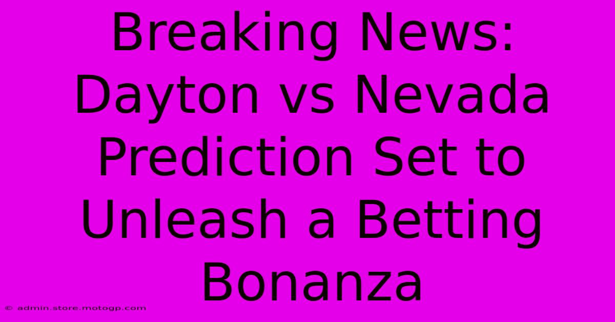 Breaking News: Dayton Vs Nevada Prediction Set To Unleash A Betting Bonanza