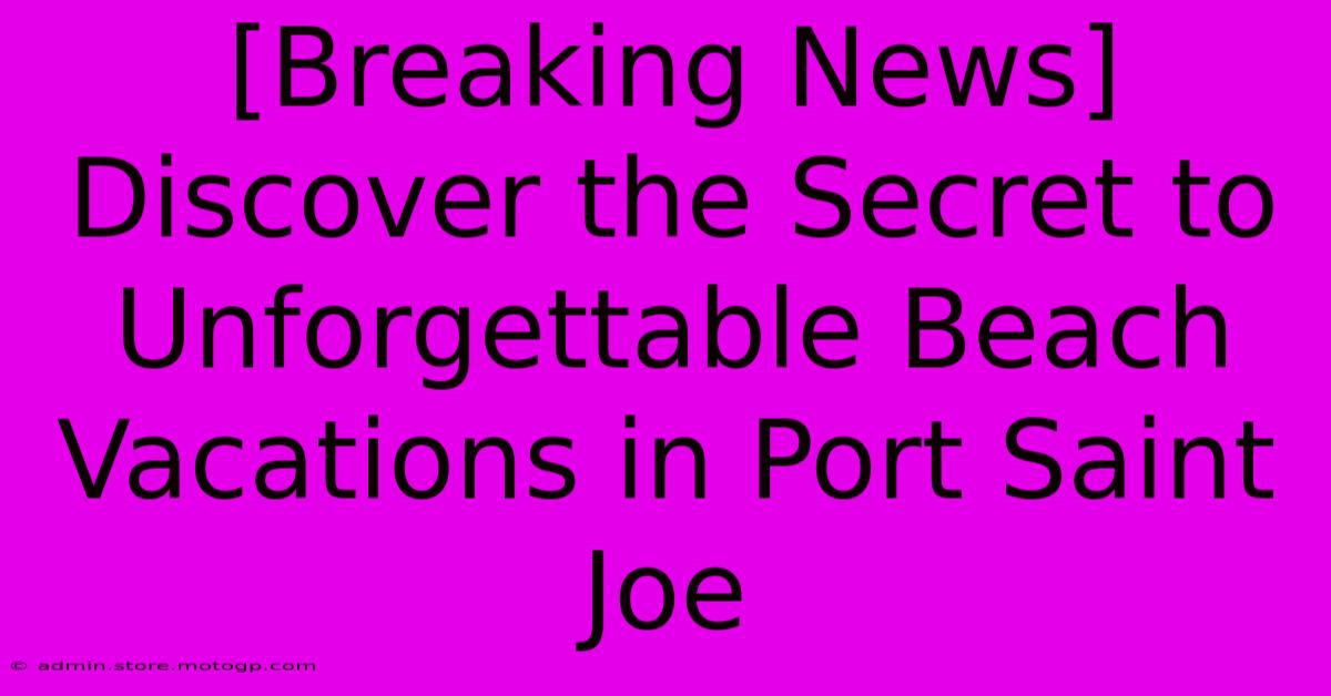 [Breaking News] Discover The Secret To Unforgettable Beach Vacations In Port Saint Joe