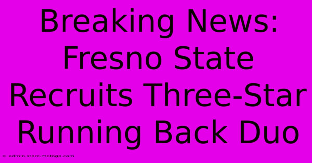 Breaking News: Fresno State Recruits Three-Star Running Back Duo