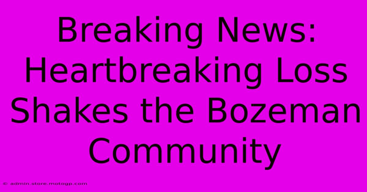 Breaking News: Heartbreaking Loss Shakes The Bozeman Community