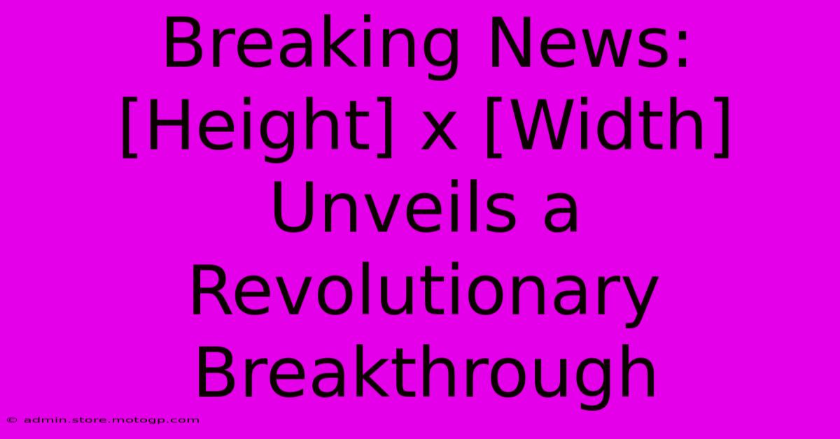 Breaking News: [Height] X [Width] Unveils A Revolutionary Breakthrough