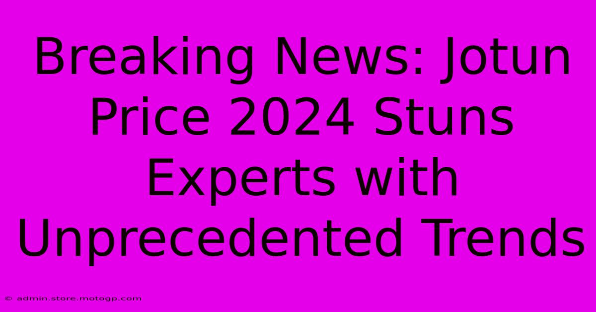 Breaking News: Jotun Price 2024 Stuns Experts With Unprecedented Trends