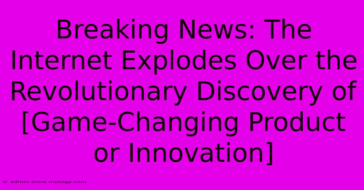 Breaking News: The Internet Explodes Over The Revolutionary Discovery Of [Game-Changing Product Or Innovation]