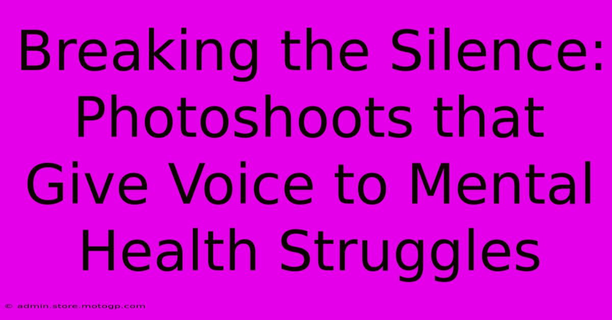 Breaking The Silence: Photoshoots That Give Voice To Mental Health Struggles