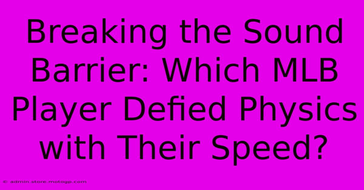 Breaking The Sound Barrier: Which MLB Player Defied Physics With Their Speed?