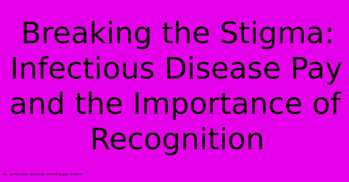 Breaking The Stigma: Infectious Disease Pay And The Importance Of Recognition