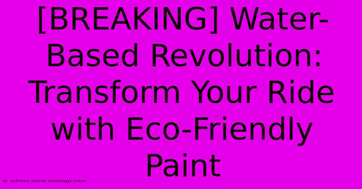 [BREAKING] Water-Based Revolution: Transform Your Ride With Eco-Friendly Paint