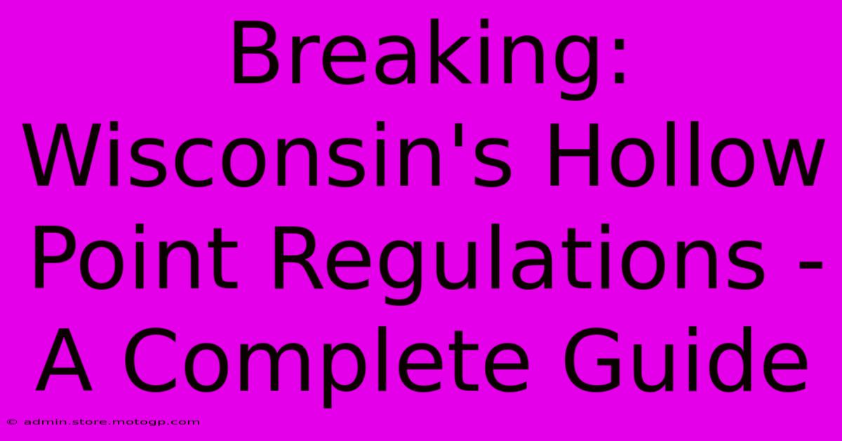 Breaking: Wisconsin's Hollow Point Regulations - A Complete Guide