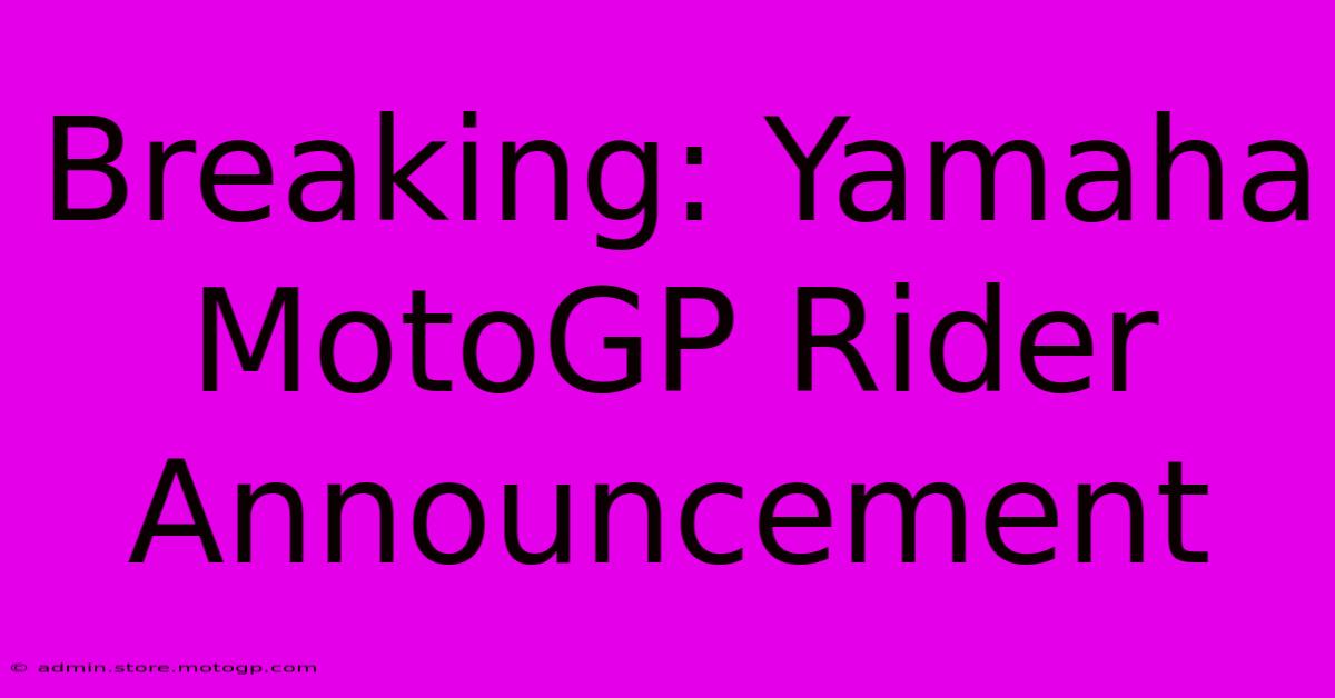 Breaking: Yamaha MotoGP Rider Announcement