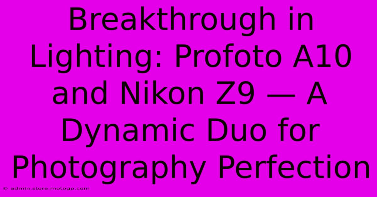 Breakthrough In Lighting: Profoto A10 And Nikon Z9 — A Dynamic Duo For Photography Perfection