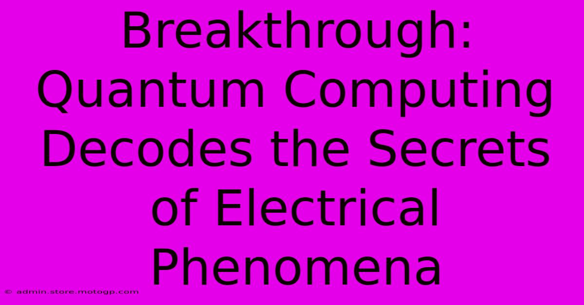 Breakthrough: Quantum Computing Decodes The Secrets Of Electrical Phenomena