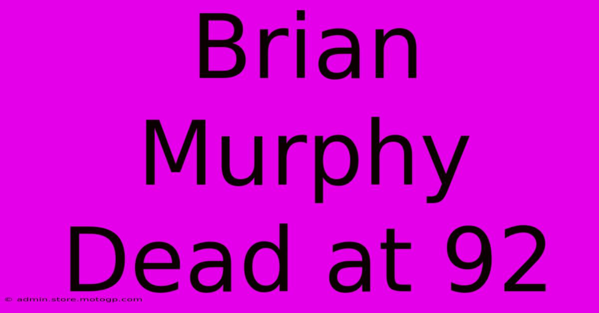 Brian Murphy Dead At 92