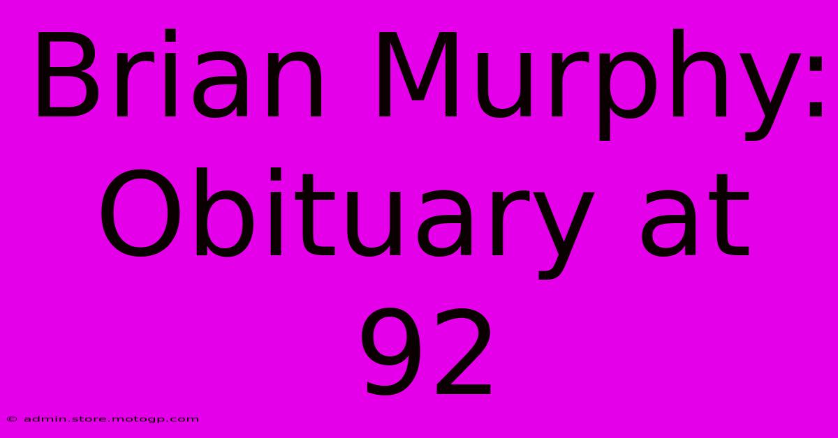 Brian Murphy: Obituary At 92