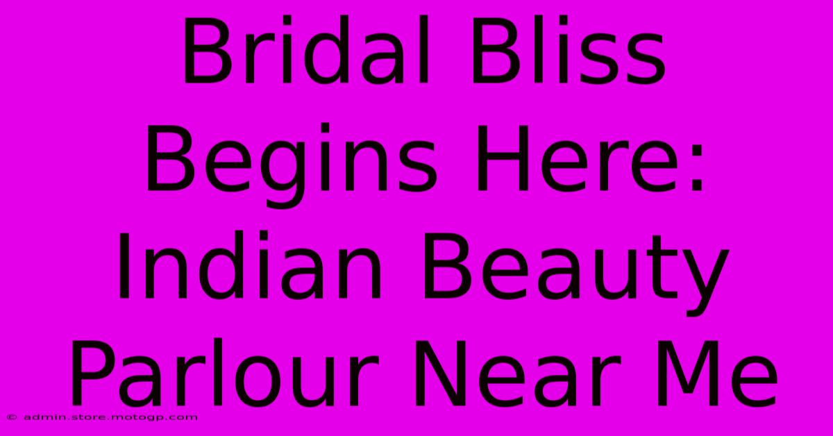 Bridal Bliss Begins Here: Indian Beauty Parlour Near Me