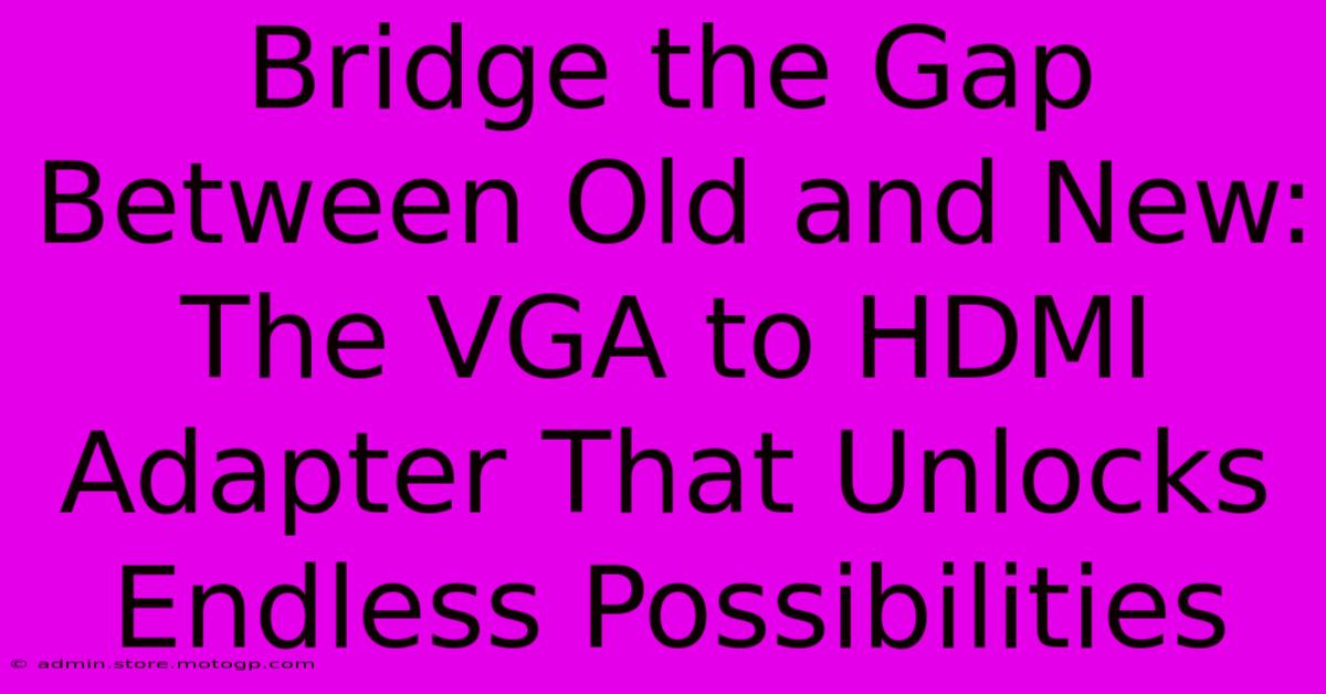 Bridge The Gap Between Old And New: The VGA To HDMI Adapter That Unlocks Endless Possibilities