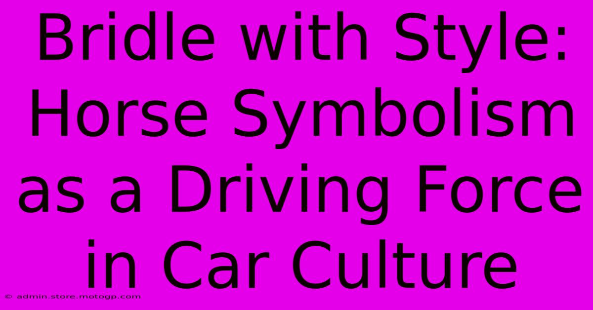 Bridle With Style: Horse Symbolism As A Driving Force In Car Culture