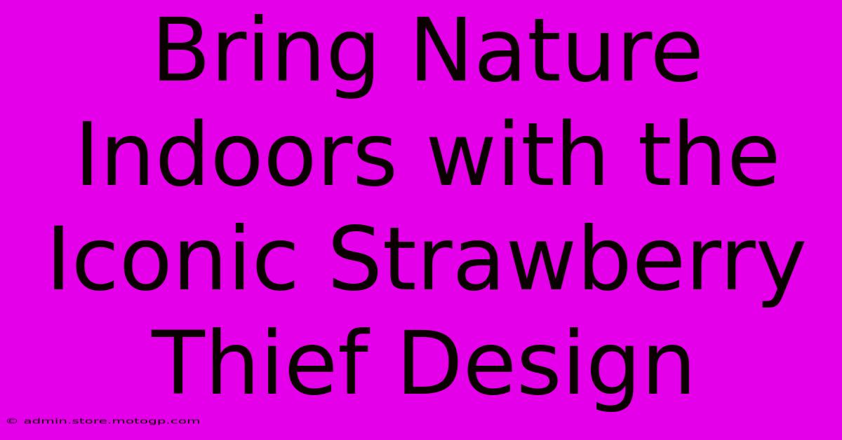 Bring Nature Indoors With The Iconic Strawberry Thief Design