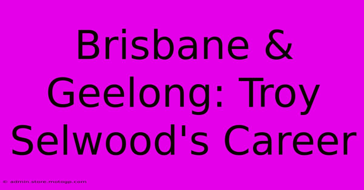 Brisbane & Geelong: Troy Selwood's Career