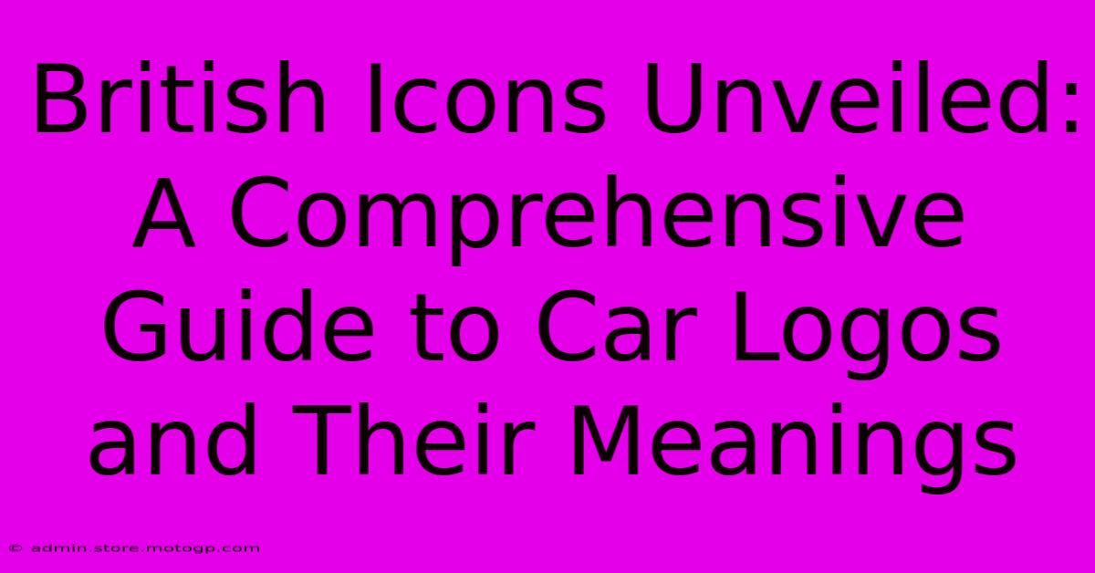 British Icons Unveiled: A Comprehensive Guide To Car Logos And Their Meanings