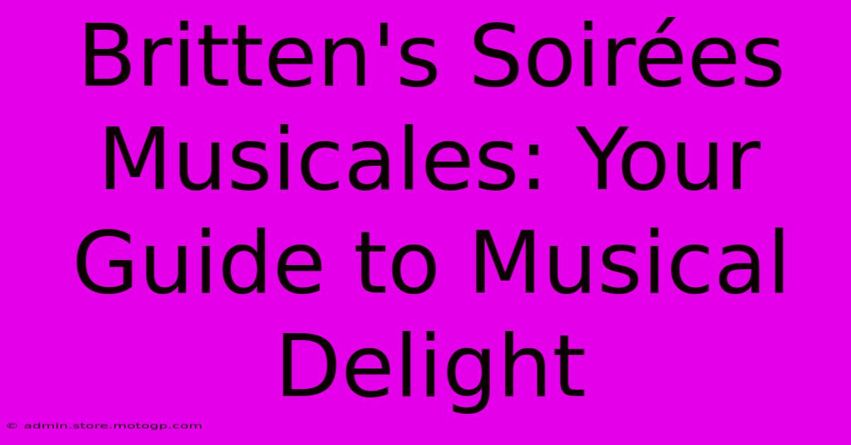 Britten's Soirées Musicales: Your Guide To Musical Delight