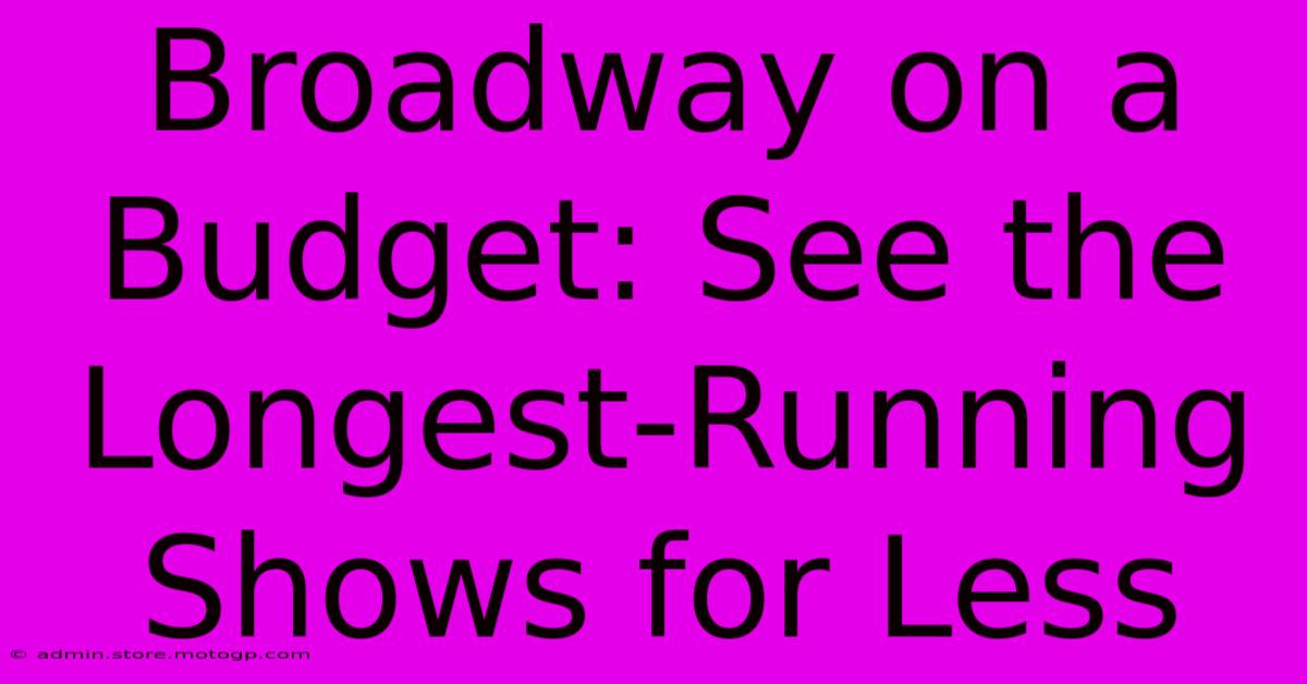 Broadway On A Budget: See The Longest-Running Shows For Less