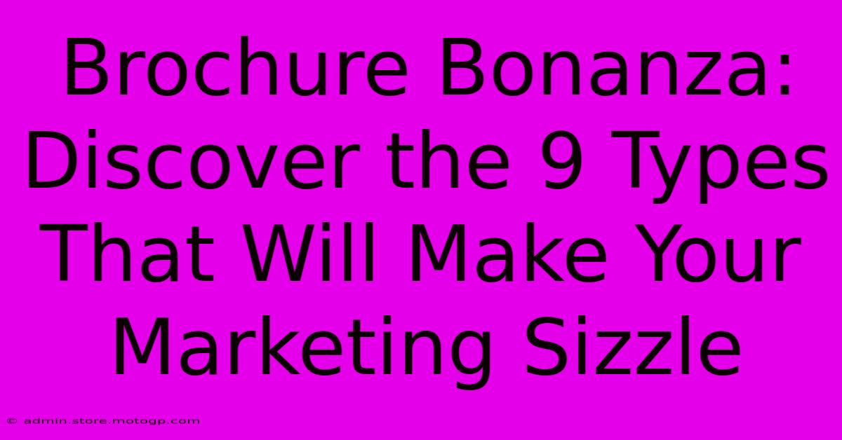 Brochure Bonanza: Discover The 9 Types That Will Make Your Marketing Sizzle